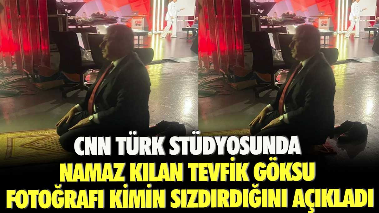 CNN Türk stüdyosunda namaz kılan Tevfik Göksu fotoğrafı kimin sızdırdığını Ahmet Hakan'a açıkladı