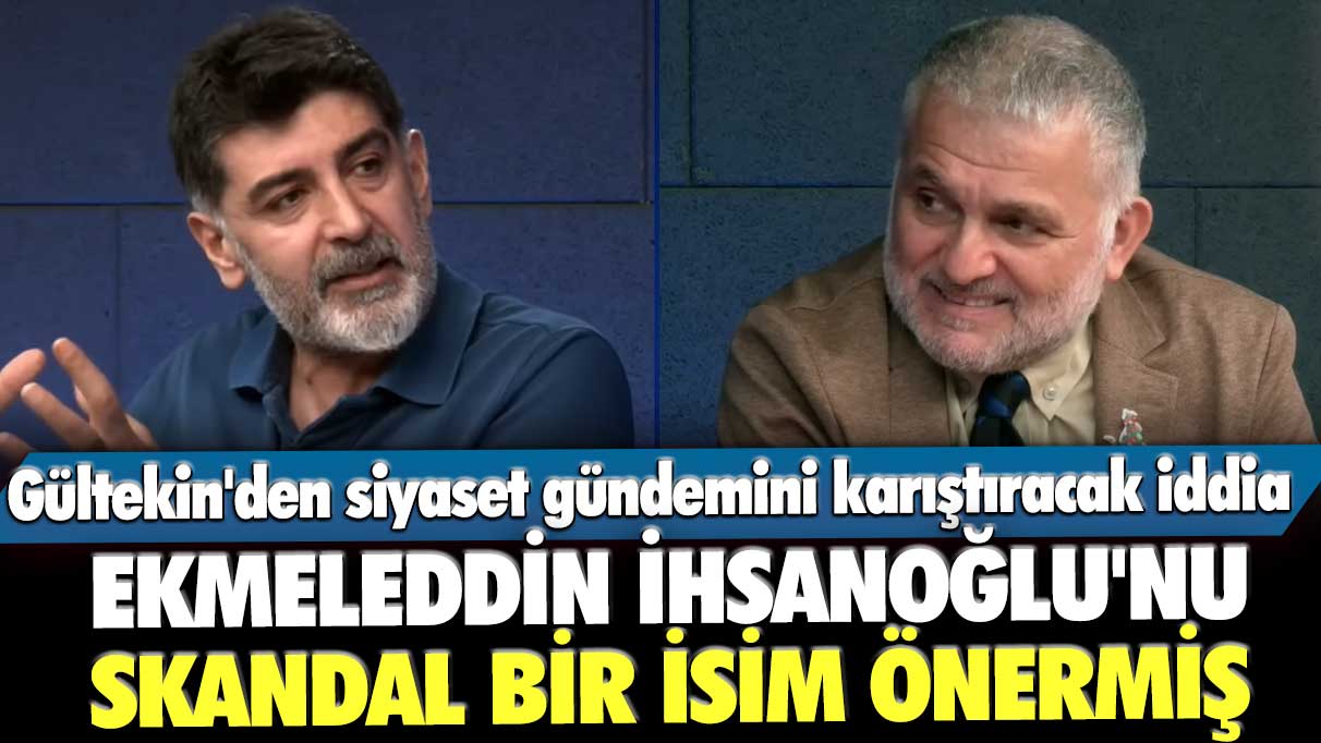 Levent Gültekin'den siyaset gündemini karıştıracak iddia: Ekmeleddin İhsanoğlu'nu skandal bir isim önermiş