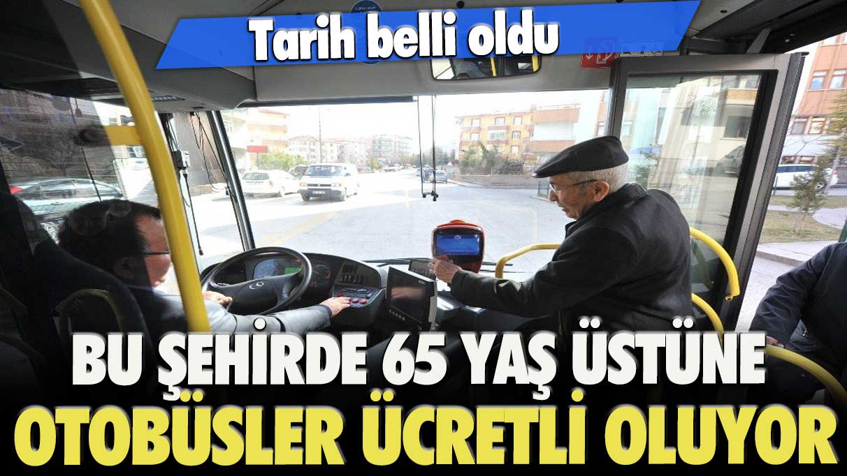 Tarih belli oldu: Bu şehirde 65 yaş üstüne otobüsler ücretli oluyor