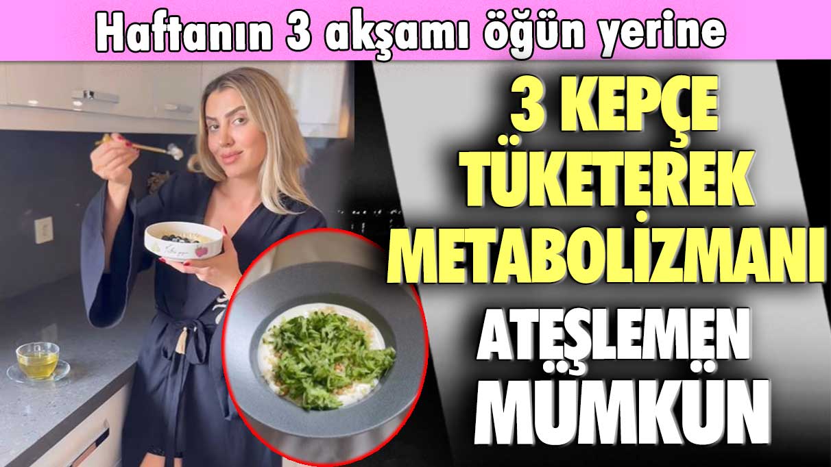 Ünlü diyetisyen Kübra Yazıcı: Haftanın 3 akşamı öğün yerine 3 kepçe tüketerek metabolizmanı ateşlemen mümkün