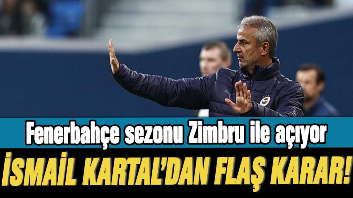 Fenerbahçe sezonu Zimbru ile açıyor: İsmail Kartal'dan flaş karar!