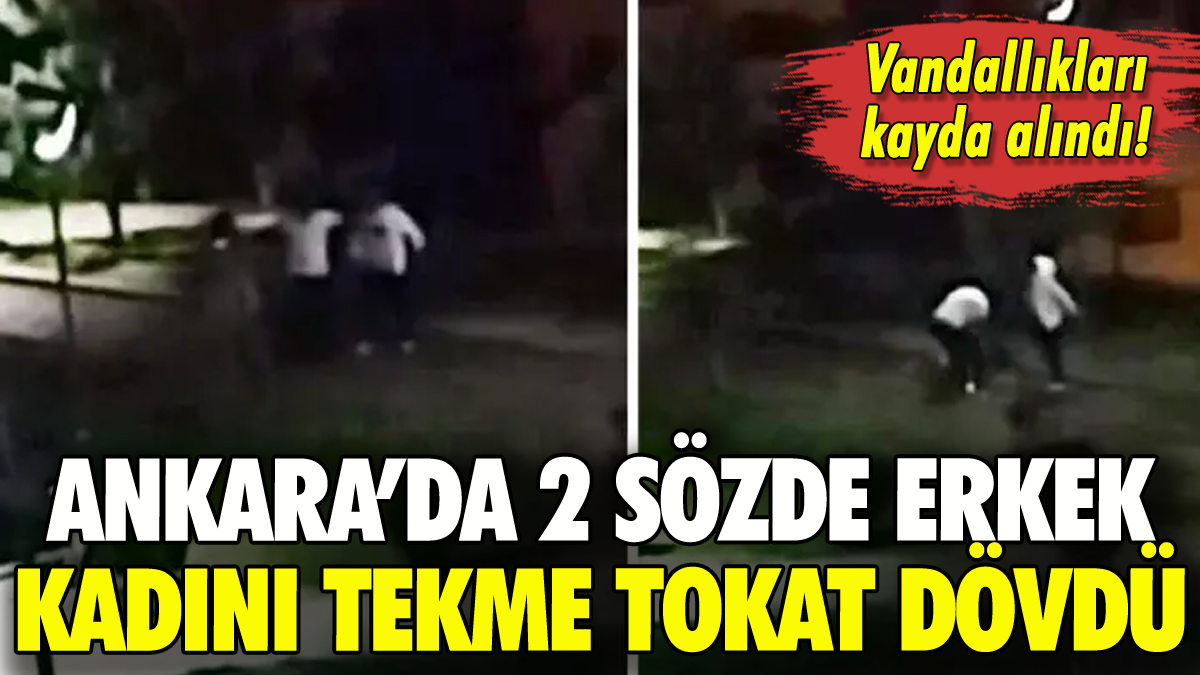 Ankara'da kadına şiddet: 2 erkek tekme tokat dövdü!