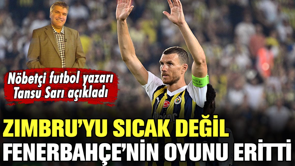 Zimbru'yu sıcak değil, Fenerbahçe'nin oyunu eritti: Tansu Sarı, gol olup yağan Fenerbahçe'yi yazdı