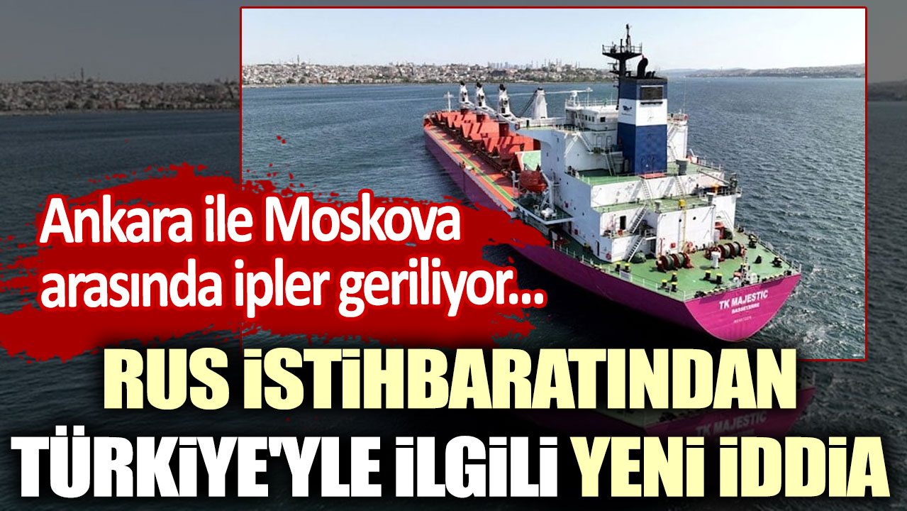 Ankara ile Moskova arasında ipler geriliyor! Rus istihbaratından Türkiye'yle ilgili yeni iddia