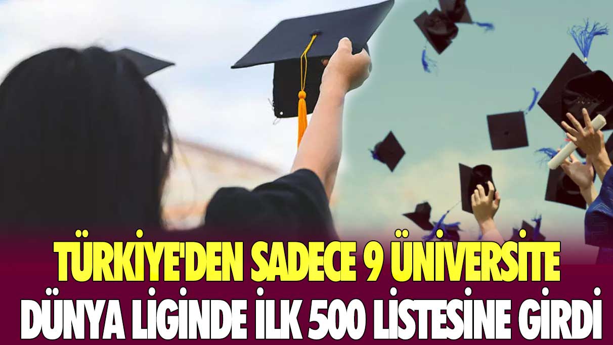 Türkiye'den sadece 9 üniversite dünya liginde ilk 500 listesine girdi