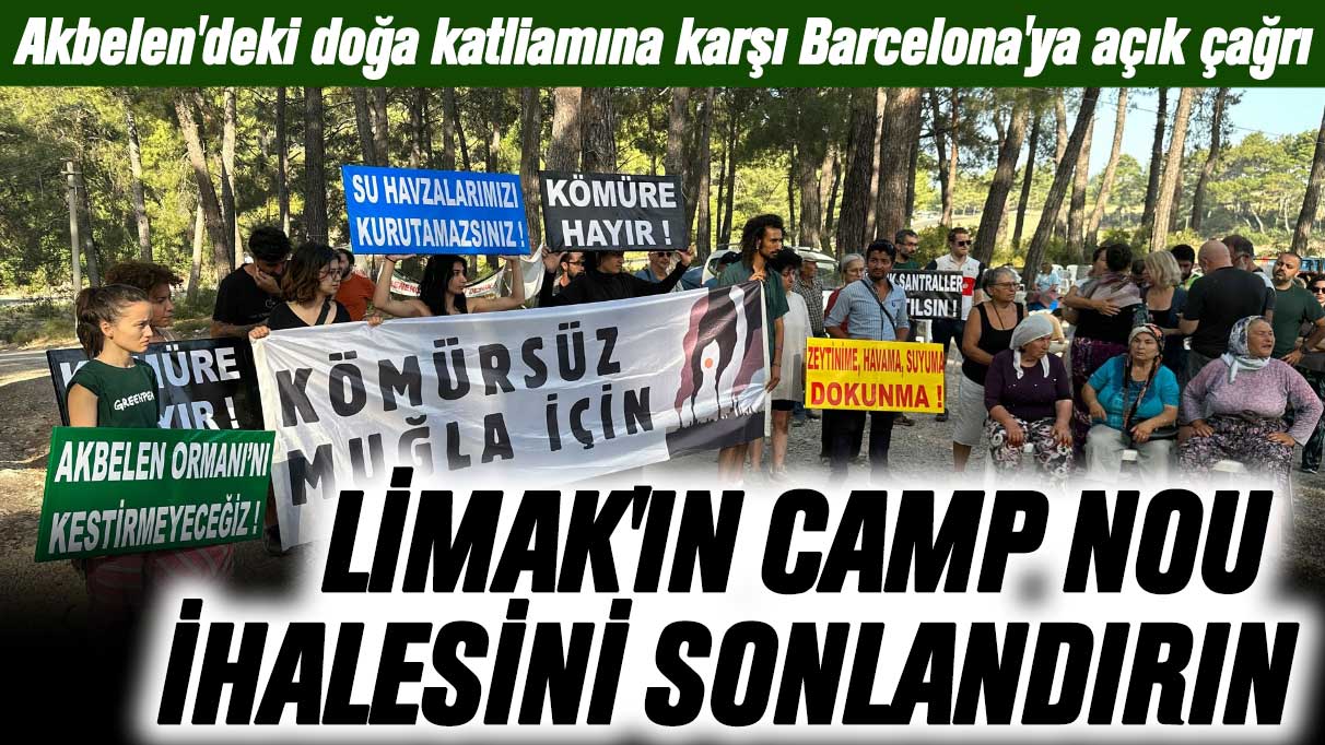 Akbelen'deki doğa katliamına karşı Barcelona'ya açık çağrı: Limak'ın Camp Nou ihalesini sonlandırın