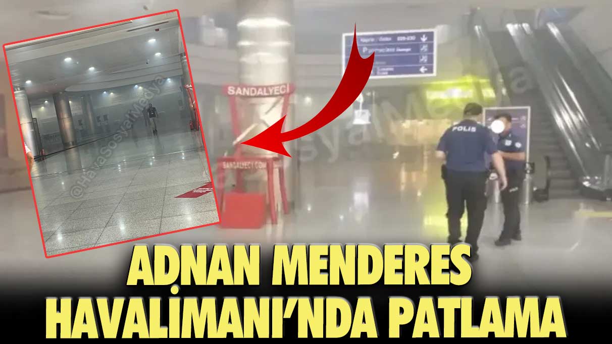 Adnan Menderes Havalimanı’nda patlama!