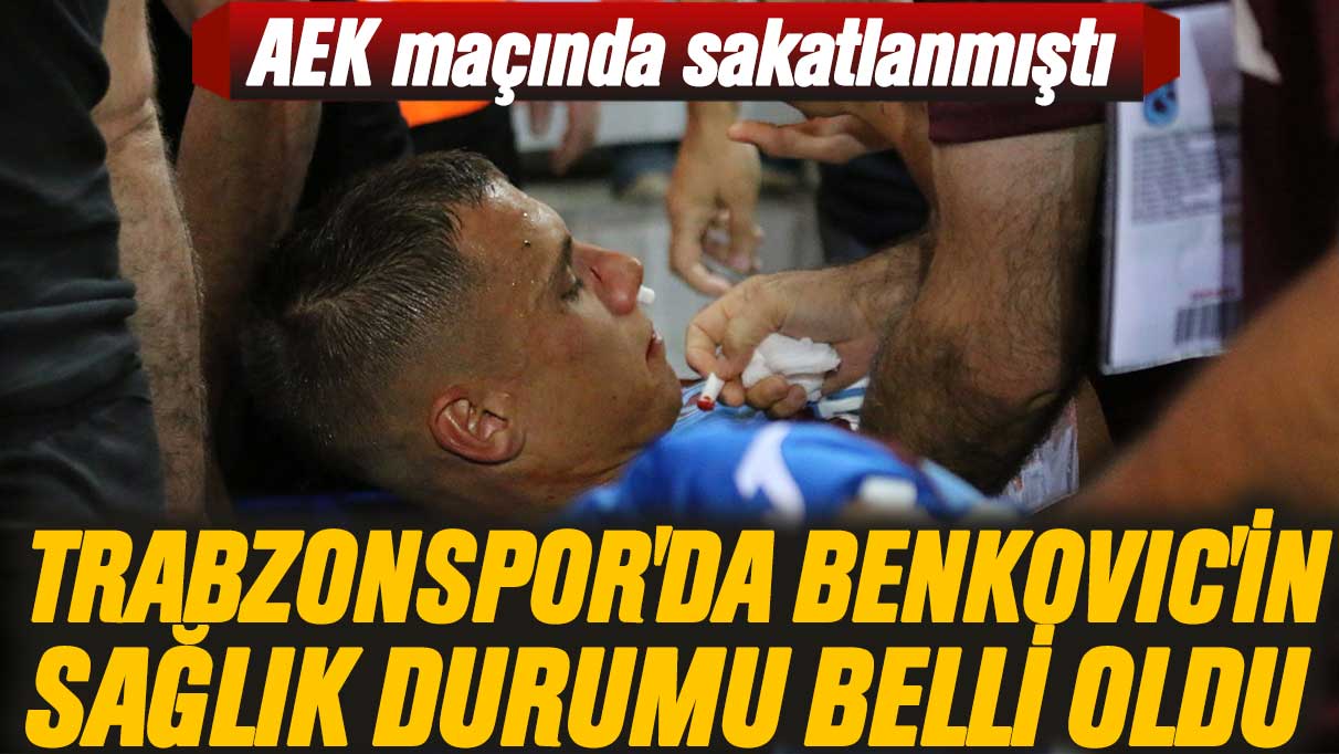 AEK maçında sakatlanmıştı: Trabzonspor'da Benkovic'in sağlık durumu belli oldu