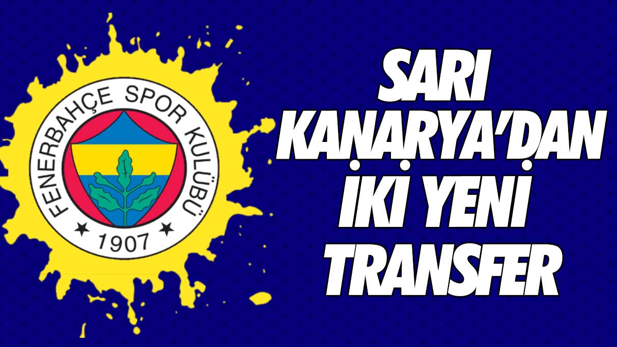 Fenerbahçe'den iki yeni transfer