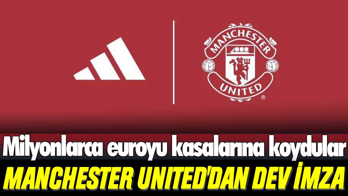 Manchester United'dan dev imza: Milyonlarca euroyu kasalarına koydular