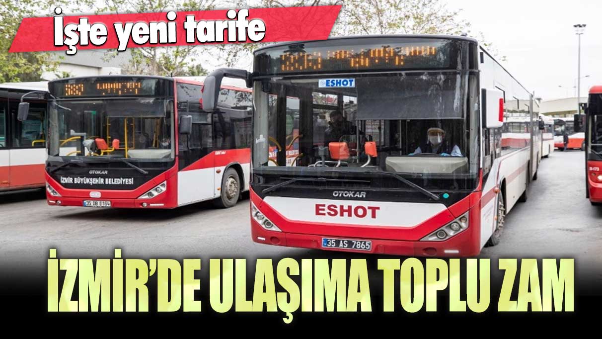 İzmir’de ulaşıma toplu zam: İşte yeni minibüs, otobüs, tramvay fiyatları