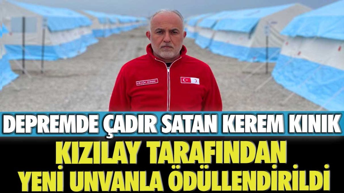 Depremde çadır satan Kızılay'ın eski başkanı Kerem Kınık yeni unvanla ödüllendirildi