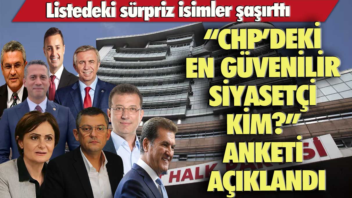 “CHP’deki en güvenilir siyasetçi kim?” anketi açıklandı: Listedeki sürpriz isimler şaşırttı