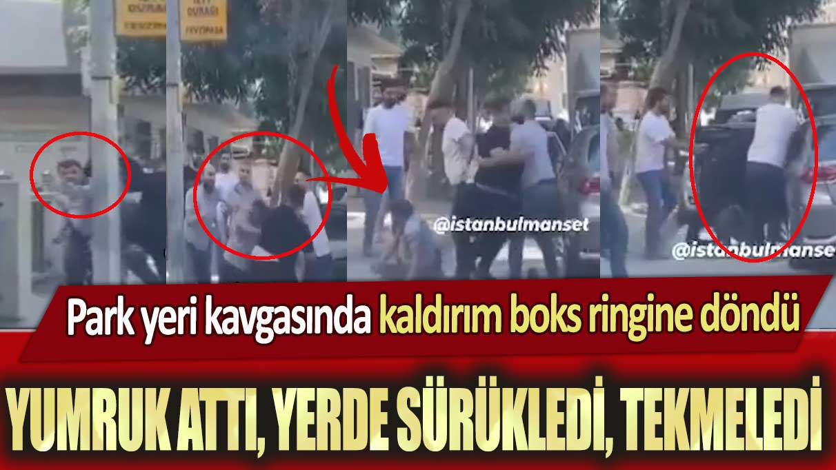 Kadıköy’de park yeri kavgasında kaldırım boks ringine döndü: Yumruk attı, yerde sürükledi, tekmeledi