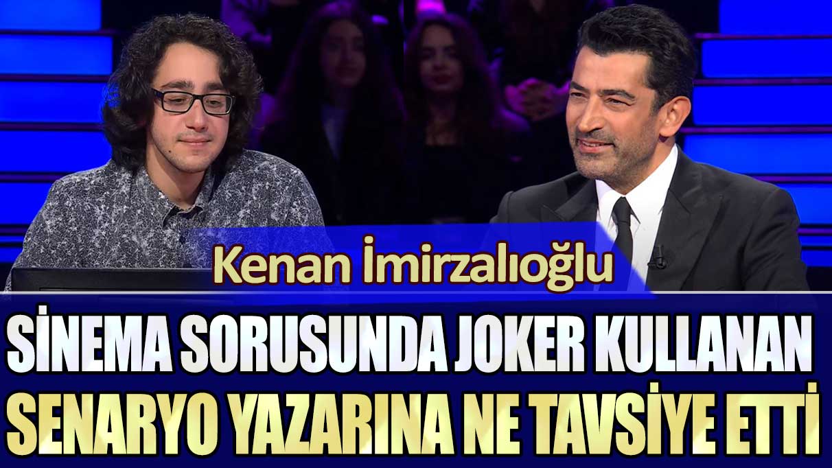 Kenan İmirzalıoğlu sinema sorusunda joker kullanan senaryo yazarına ne tavsiye etti
