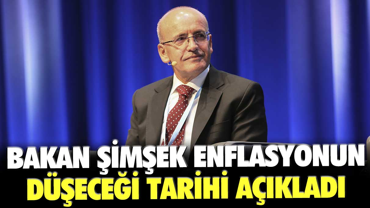 Bakan Mehmet Şimşek enflasyonun düşeceği tarihi açıkladı