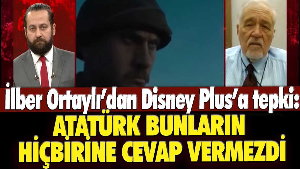 İlber Ortaylı’dan Disney Plus’a tepki: Atatürk bunların hiçbirine cevap vermezdi