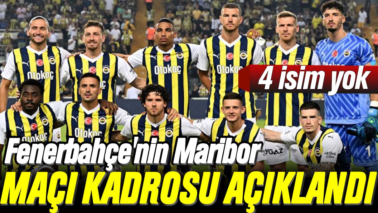 Fenerbahçe'nin Maribor maçı kadrosu açıklandı: 4 isim yok
