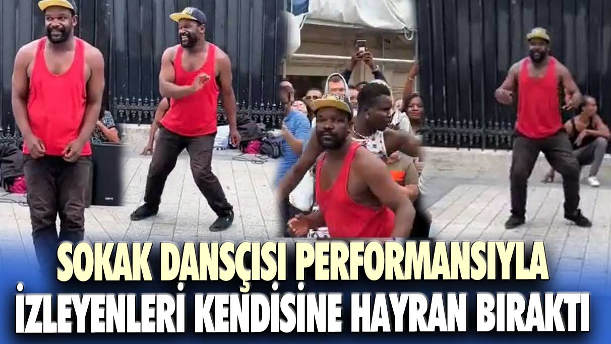 Sokak dansçısı performansıyla izleyenleri kendisine hayran bıraktı