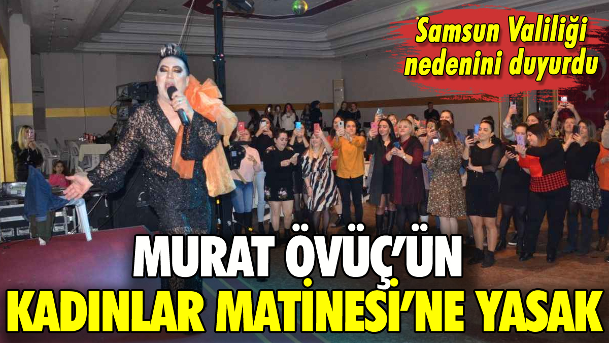 Murat Övüç'ün Kadınlar Matinesi'ne yasak: Samsun Valiliği duyurdu