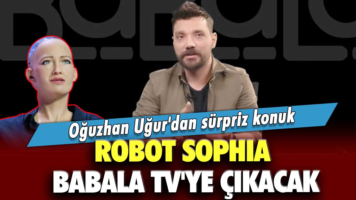 Oğuzhan Uğur'dan sürpriz konuk: Robot Sophia Babala TV'ye Çıkacak