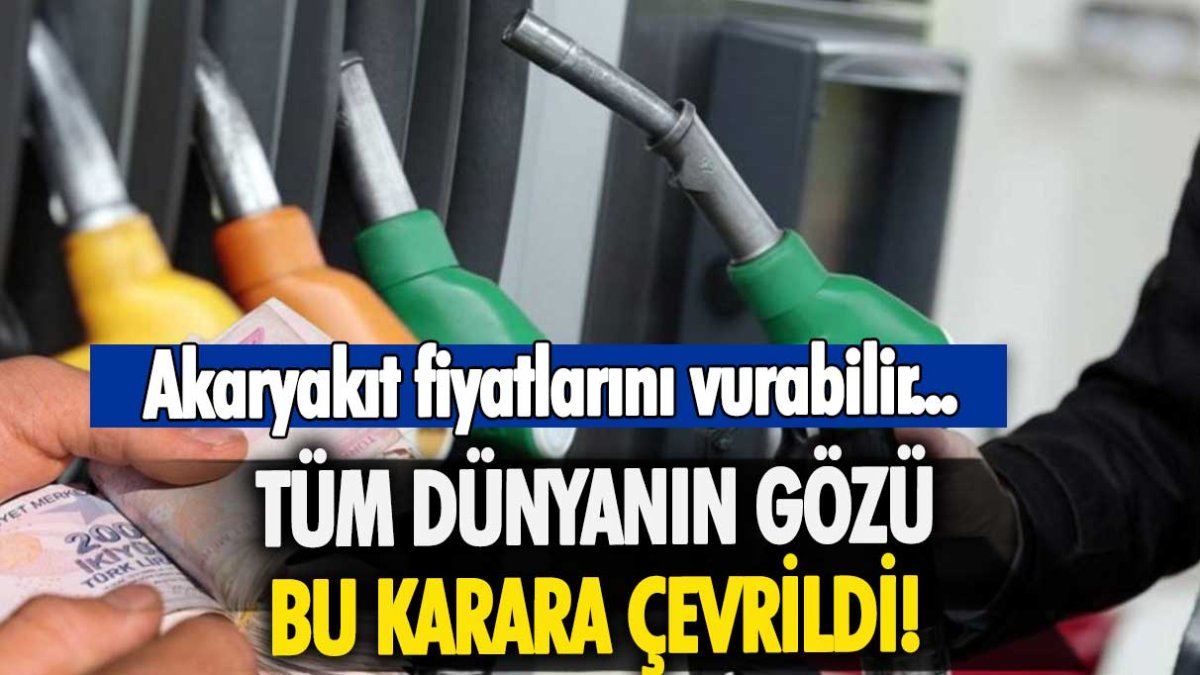 Petrol fiyatlarını vurabilir! Dünyanın gözü bu kararda