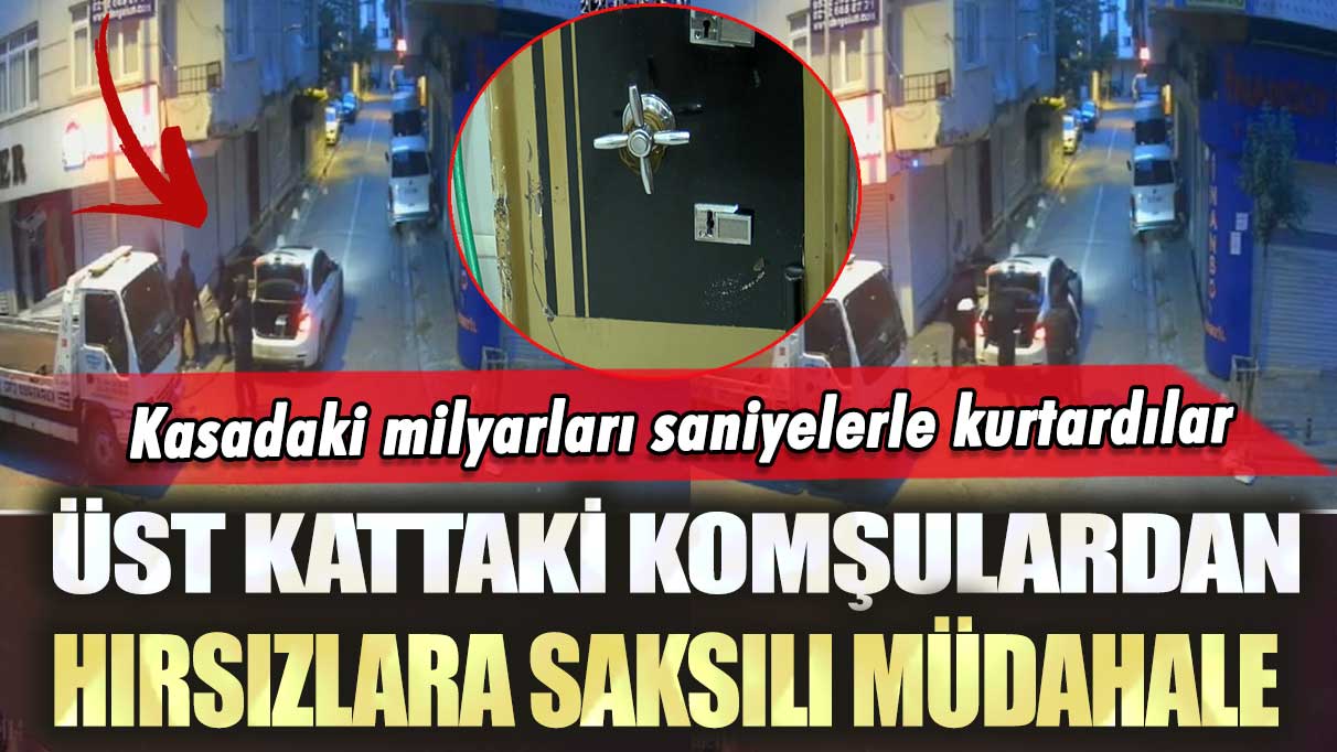 Zeytinburnu'nda üst kattaki komşulardan hırsızlara saksılı müdahale: Kasadaki milyarları saniyelerle kurtardılar