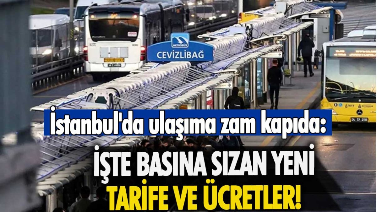 İstanbul'da ulaşıma zam kapıda: İşte basına sızan yeni tarife ücretler
