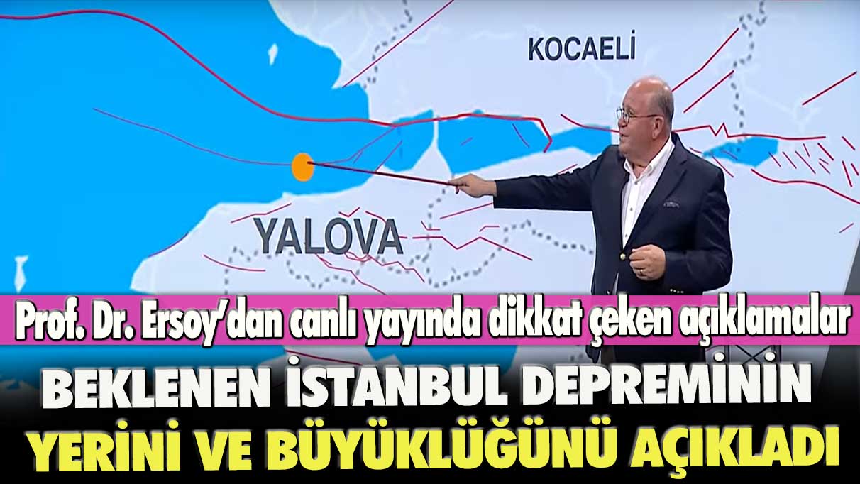 Prof. Dr. Ersoy’dan canlı yayında dikkat çeken açıklamalar: Beklenen İstanbul depreminin yerini ve büyüklüğünü açıkladı