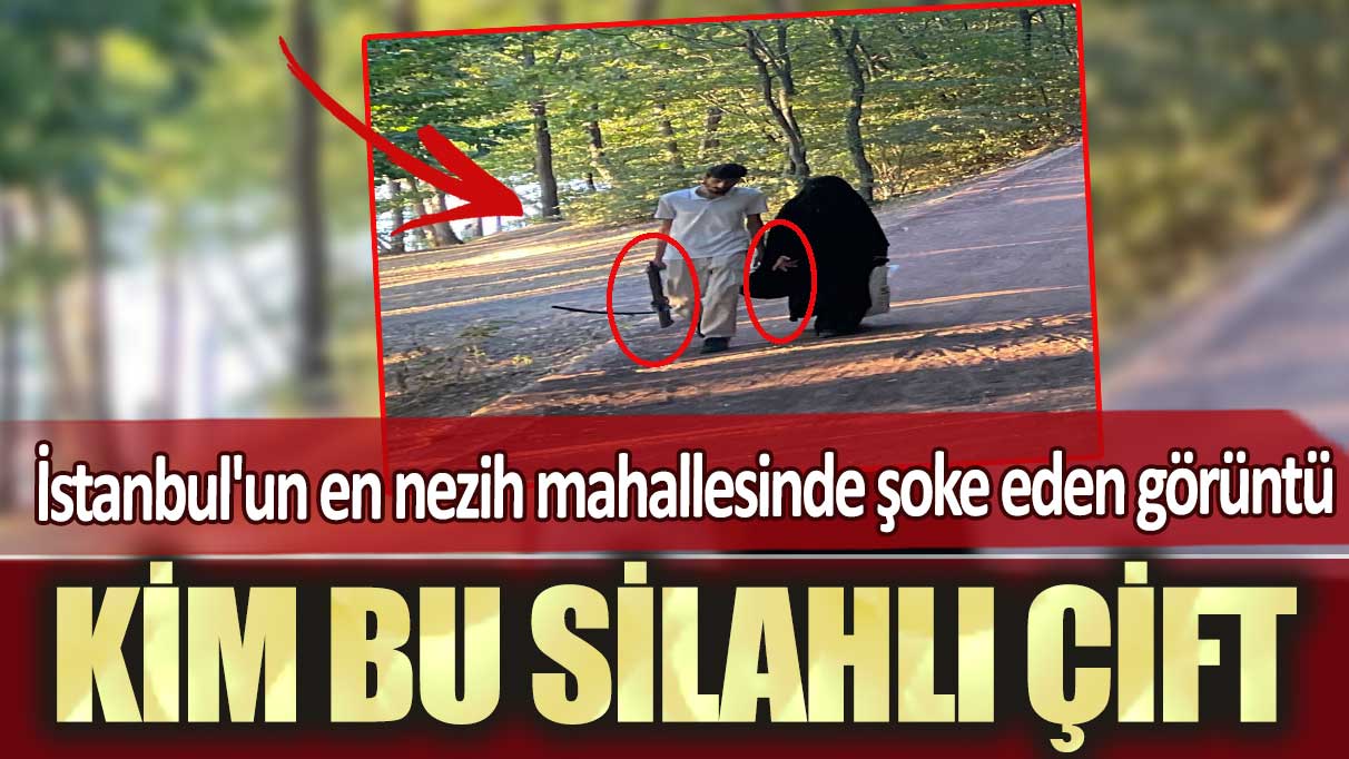 İstanbul'un en nezih mahallesinde şoke eden görüntü: Kim bu silahlı çift