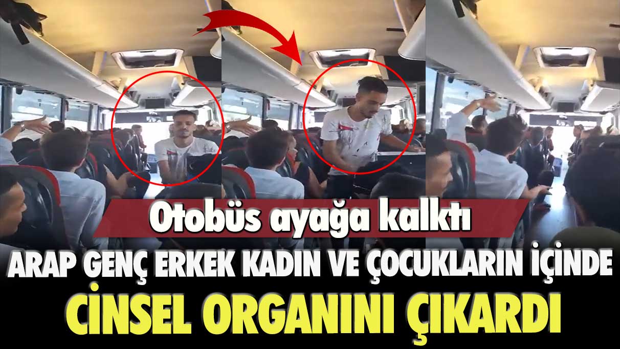 İstanbul'da Arap genç erkek, kadın ve çocukların içinde cinsel organını çıkardı: Otobüs ayağa kalktı