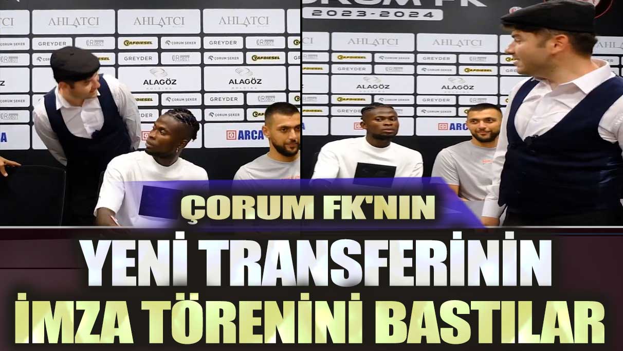 Çorum FK'nın yeni transferinin imza törenini bastılar: Şaşırıp izledi