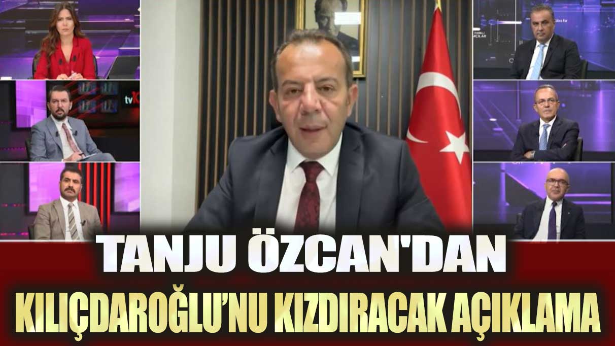 Tanju Özcan'dan Kılıçdaroğlu’nu kızdıracak açıklama