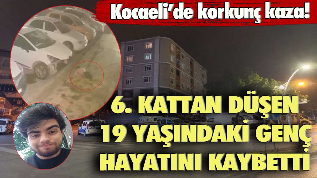 Kocaeli’de korkunç kaza! 6. kattan düşen 19 yaşındaki genç hayatını kaybetti