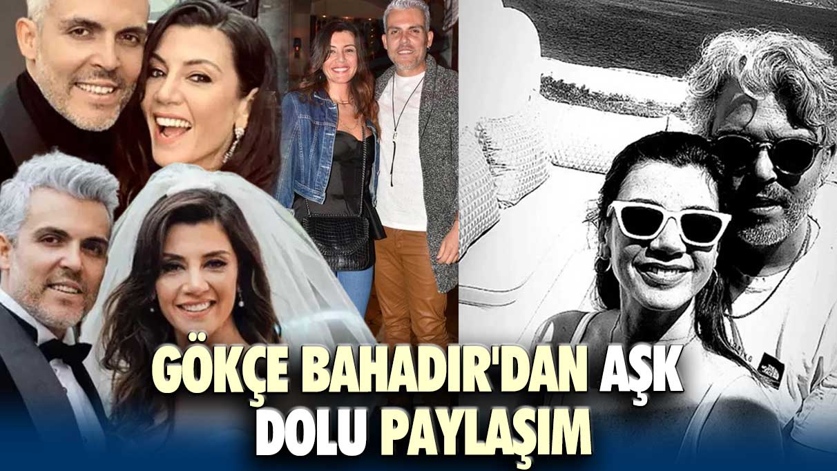 Gökçe Bahadır'dan aşk dolu paylaşım