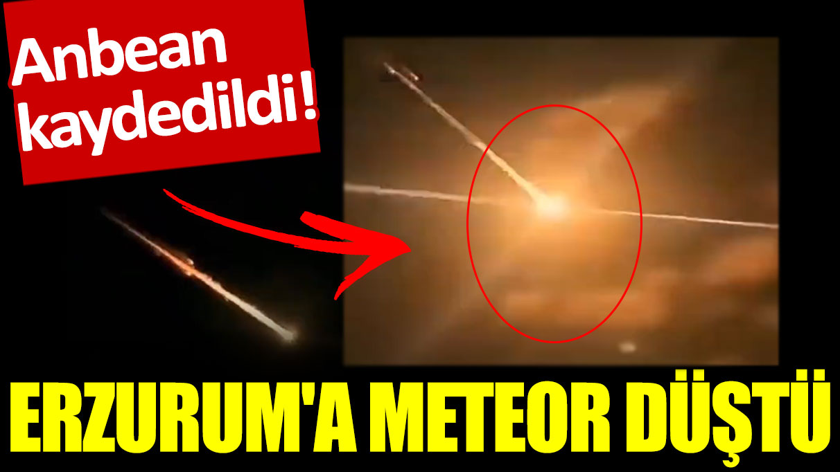 Anbean kaydedildi! Erzurum'a meteor düştü iddiası