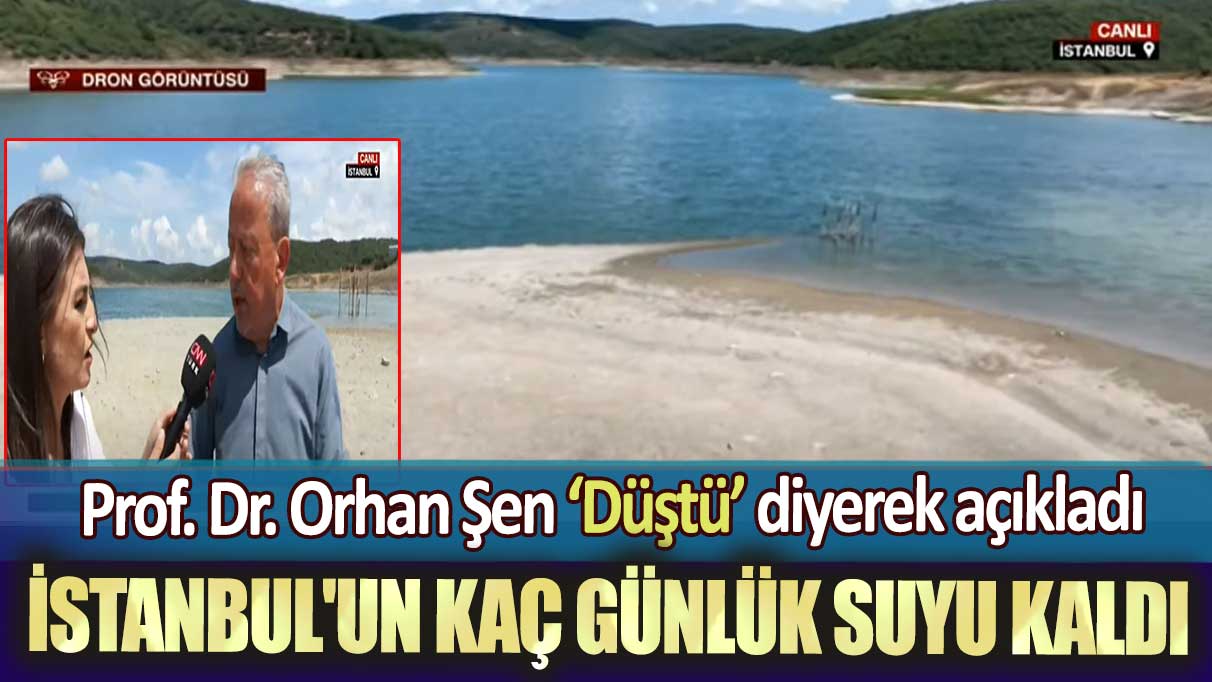 Prof. Dr. Orhan Şen ‘Düştü’ diyerek açıkladı: İstanbul'un kaç günlük suyu kaldı