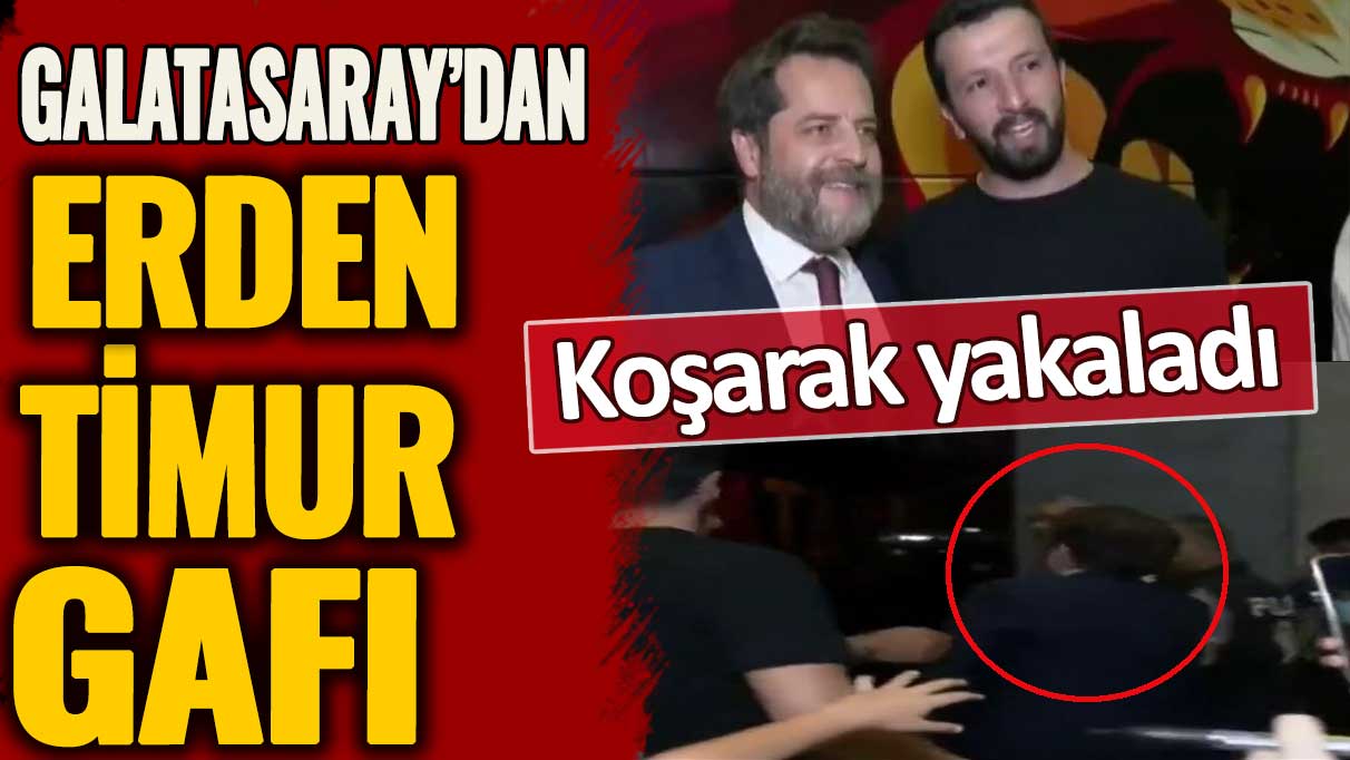 Galatasaray’dan Erden Timur gafı: Koşarak yakaladı