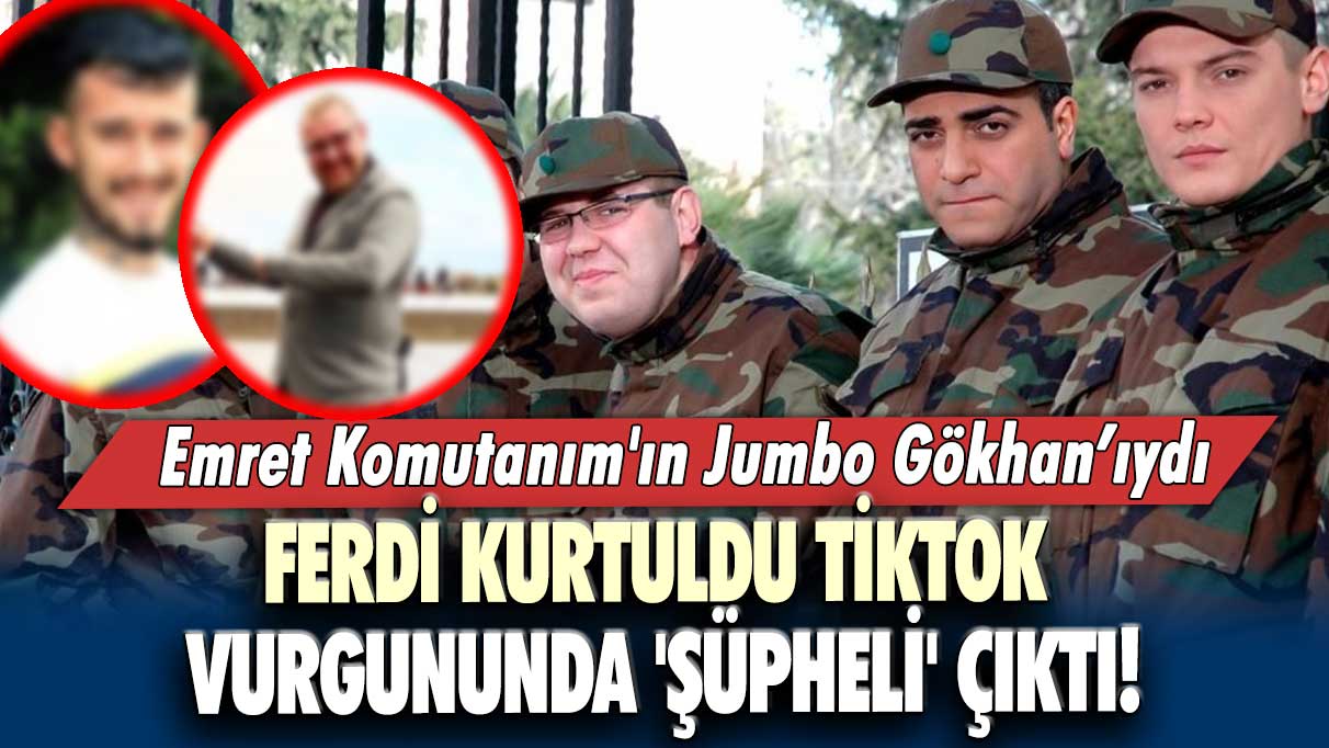 Emret Komutanım'ın Jumbo Gökhan'ıydı...  Ferdi Kurtuldu, Tiktok vurgununda 'şüpheli' çıktı!