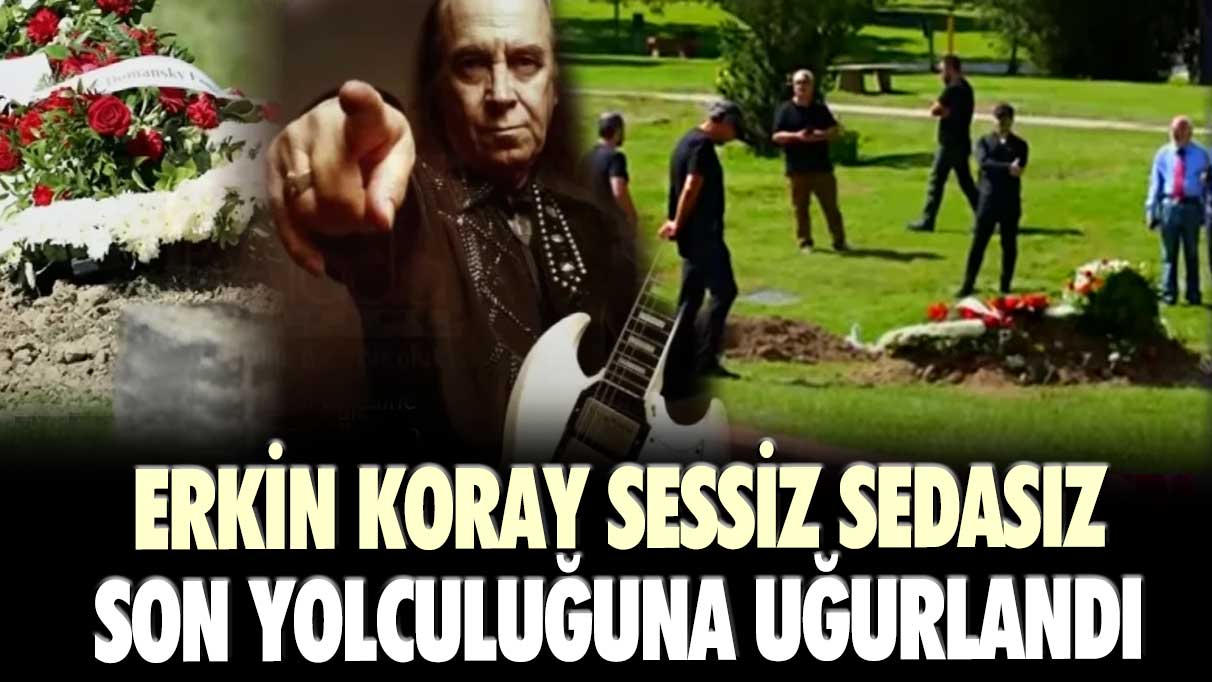 Erkin Koray sessiz sedasız son yolculuğuna uğurlandı