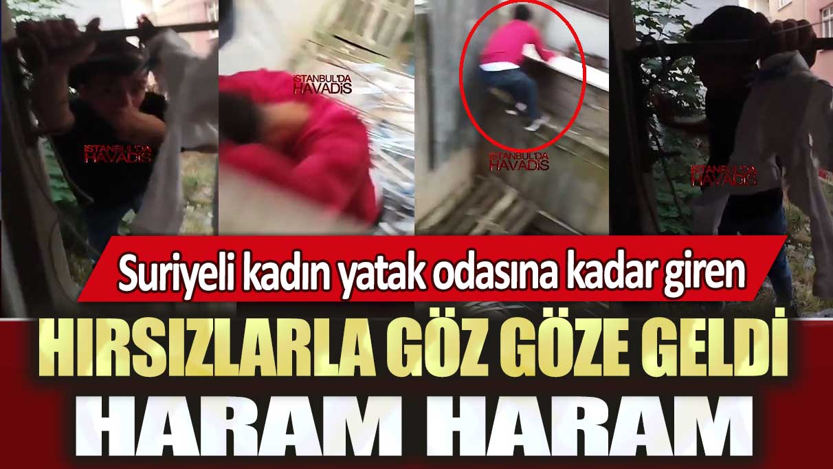 Sultangazi’de Suriyeli kadın yatak odasına kadar giren hırsızlarla göz göze geldi: Haram haram