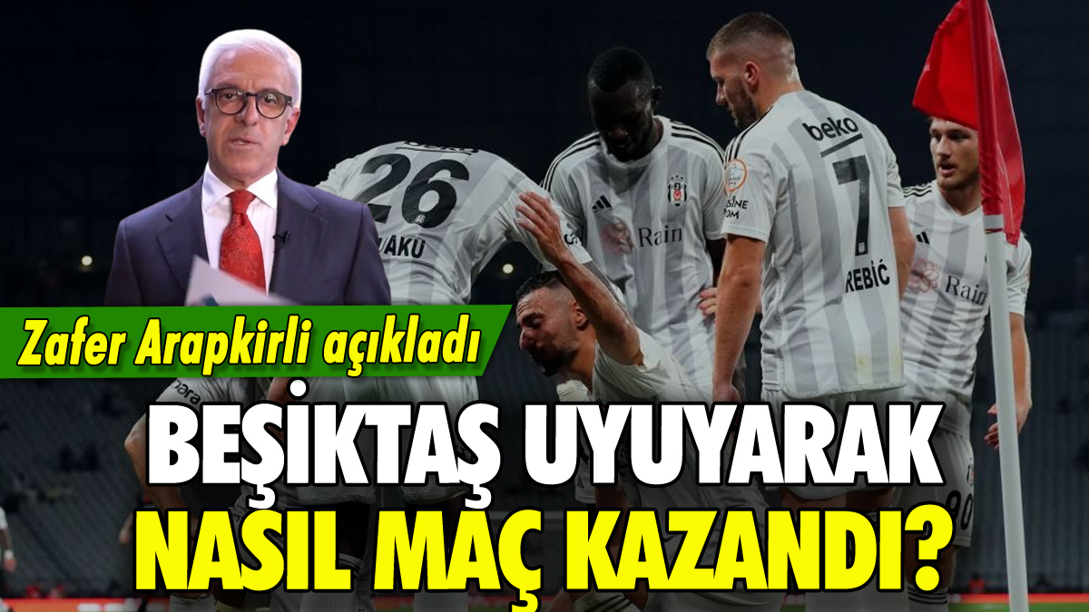 Beşiktaş uyuyarak maç kazandı