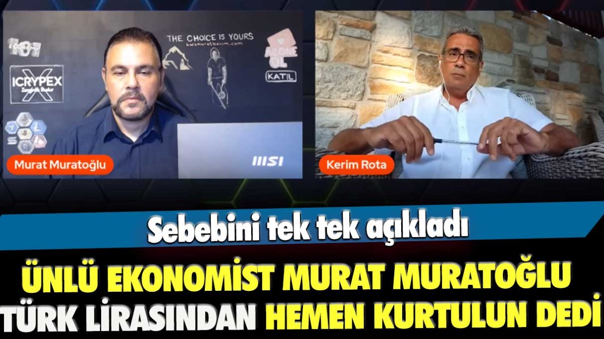 Ünlü ekonomist Murat Muratoğlu Türk lirasından hemen kurtulun dedi: Sebebini tek tek açıkladı