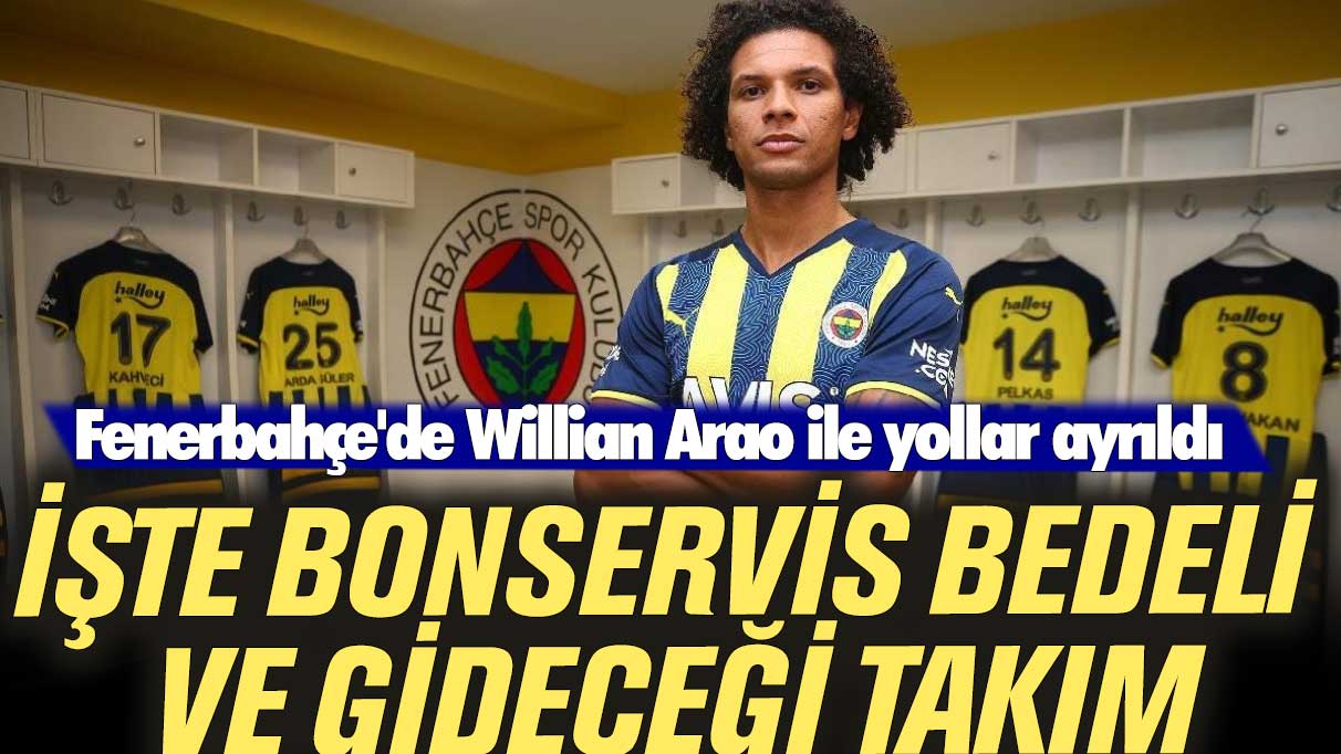 Fenerbahçe'de Willian Arao ile yollar ayrıldı: İşte bonservis bedeli ve gideceği takım