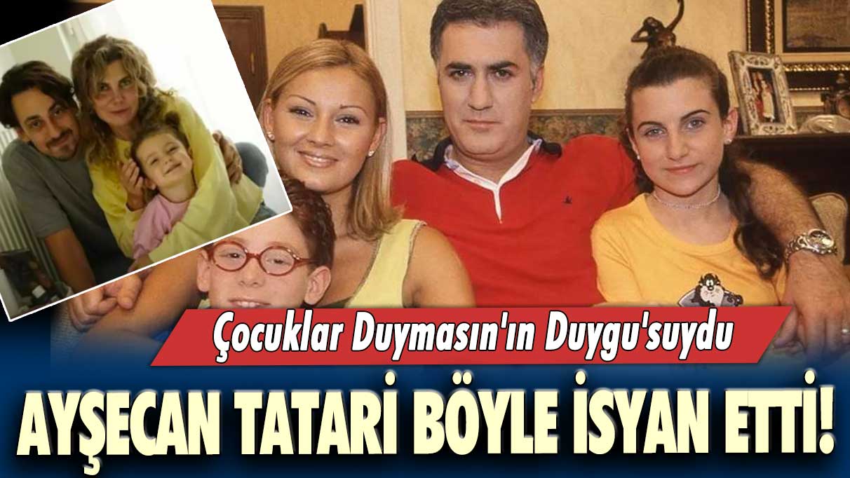 Çocuklar Duymasın'ın Duygu'su Ayşecan Tatari isyan etti!