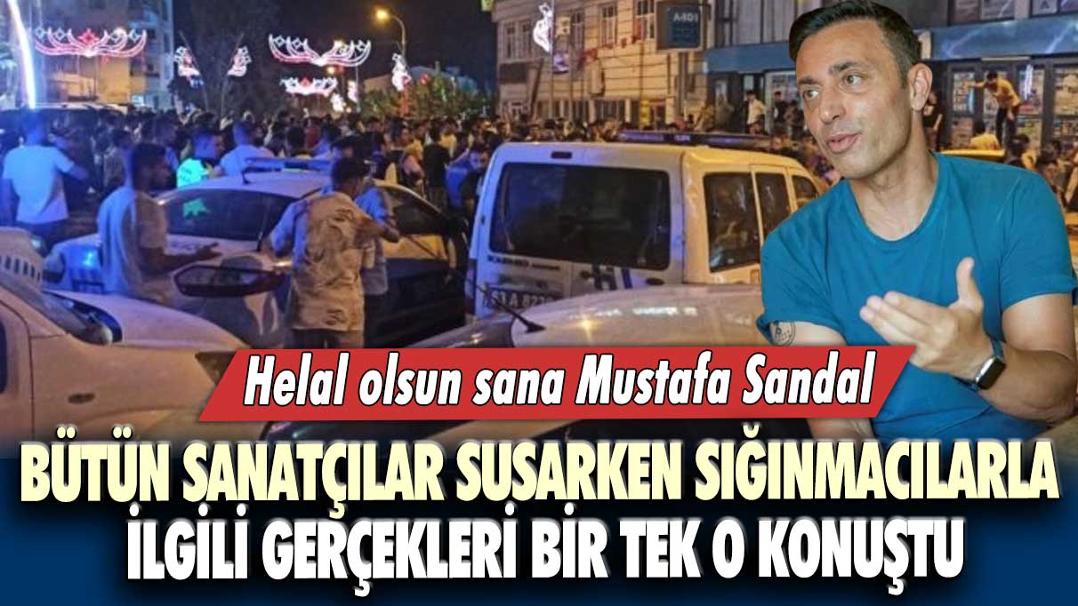 Helal olsun sana Mustafa Sandal...  Bütün sanatçılar susarken sığınmacılarla ilgili gerçekleri bir tek o konuştu