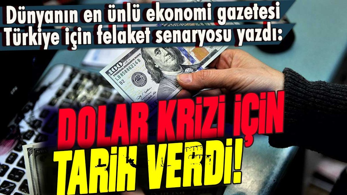 Dünyanın en ünlü ekonomi gazetesi Türkiye için felaket senaryosu yazdı: Dolar krizi için tarih verdi