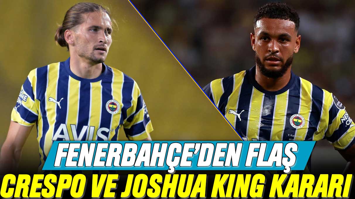 Fenerbahçe’den flaş Crespo ve Joshua King kararı