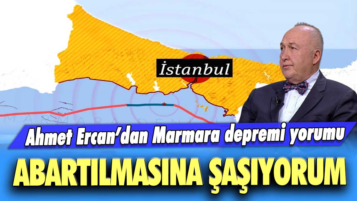 Ahmet Ercan’dan Marmara depremi yorumu: Abartılmasına şaşıyorum…