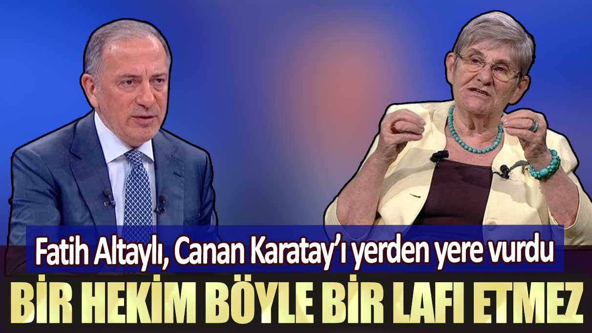 Fatih Altaylı, Canan Karatay’ı yerden yere vurdu: Bir hekim böyle bir lafı etmez